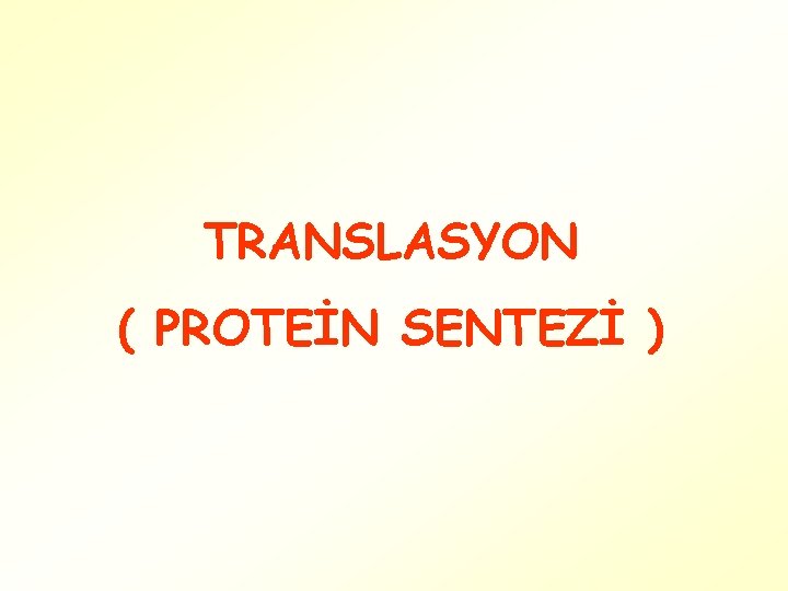 TRANSLASYON ( PROTEİN SENTEZİ ) 