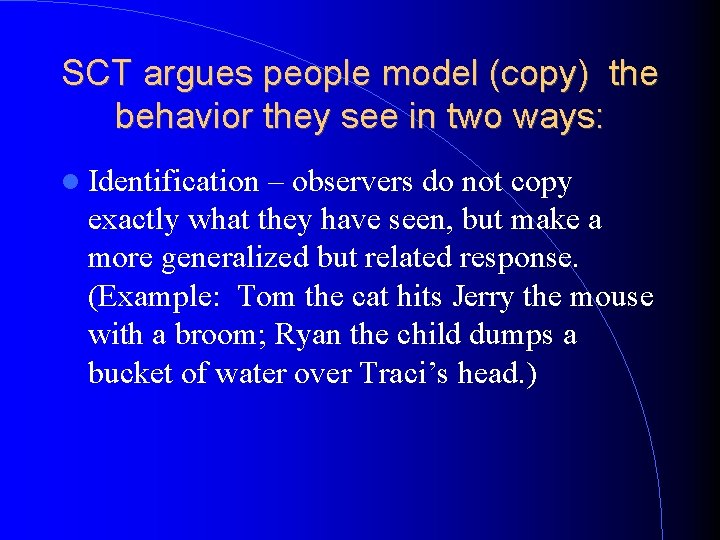 SCT argues people model (copy) the behavior they see in two ways: Identification –