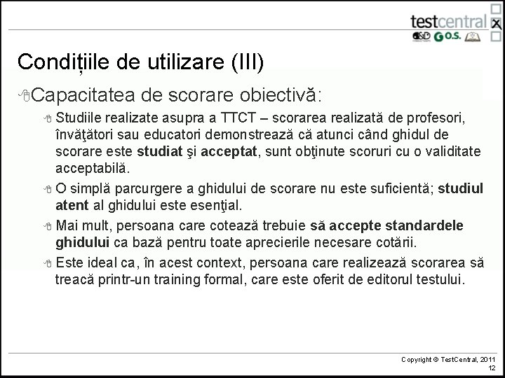 Condițiile de utilizare (III) 8 Capacitatea de scorare obiectivă: 8 Studiile realizate asupra a