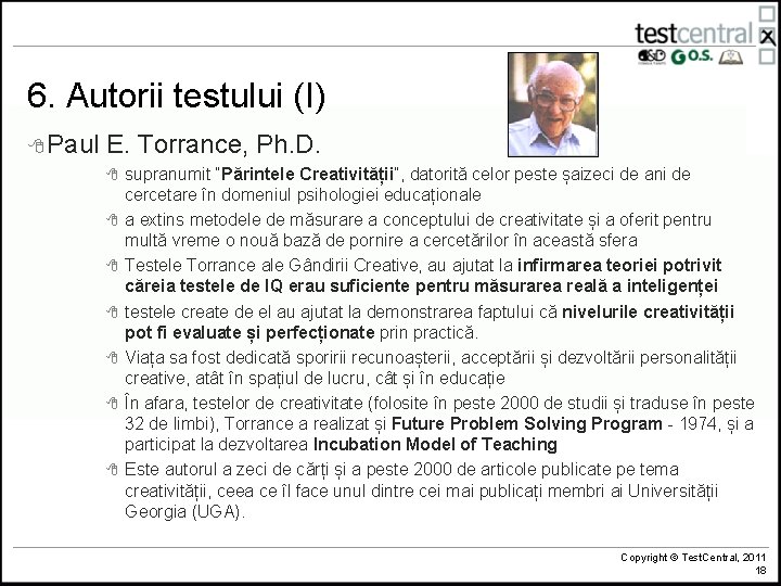 6. Autorii testului (I) 8 Paul E. Torrance, Ph. D. 8 8 8 8