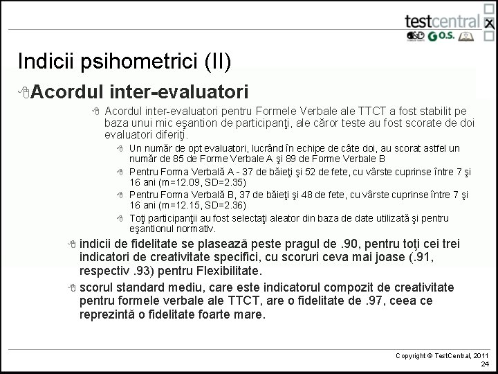 Indicii psihometrici (II) 8 Acordul 8 inter-evaluatori Acordul inter-evaluatori pentru Formele Verbale TTCT a