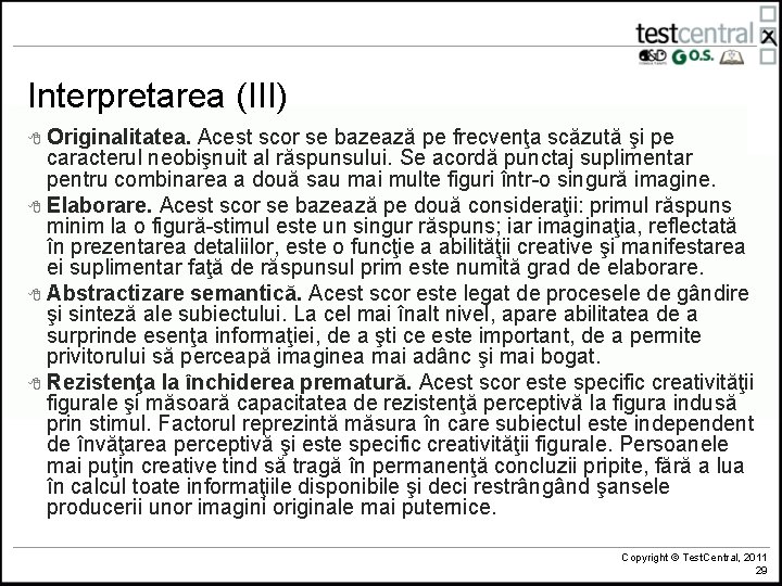 Interpretarea (III) 8 Originalitatea. Acest scor se bazează pe frecvenţa scăzută şi pe caracterul