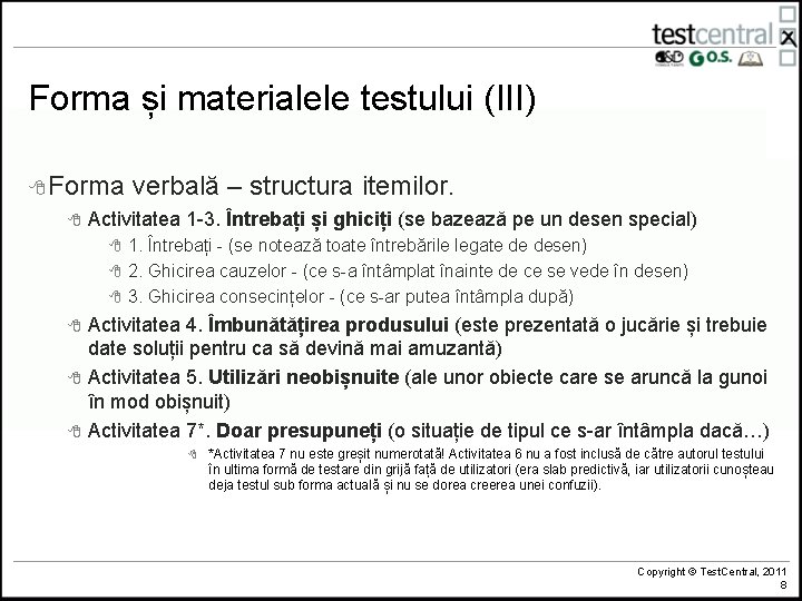 Forma și materialele testului (III) 8 Forma verbală – structura itemilor. 8 Activitatea 1