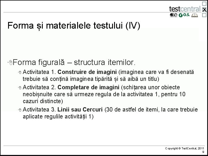 Forma și materialele testului (IV) 8 Forma figurală – structura itemilor. 8 Activitatea 1.