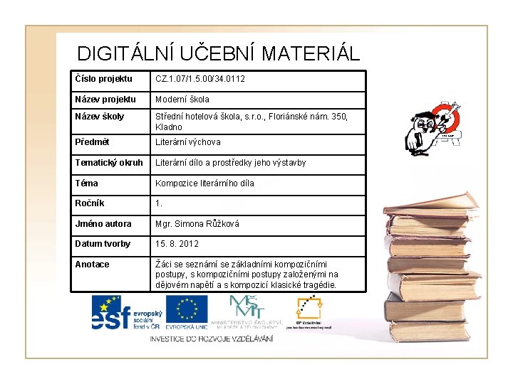 DIGITÁLNÍ UČEBNÍ MATERIÁL Číslo projektu CZ. 1. 07/1. 5. 00/34. 0112 Název projektu Moderní