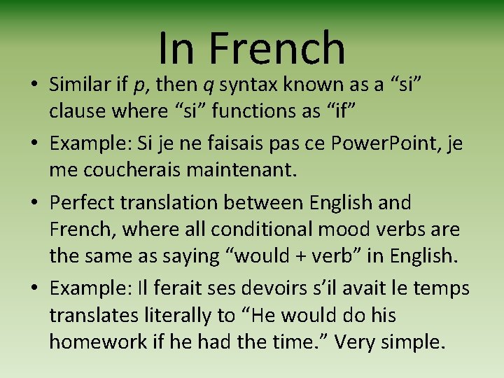 In French • Similar if p, then q syntax known as a “si” clause In French • Similar if p, then q syntax known as a “si” clause