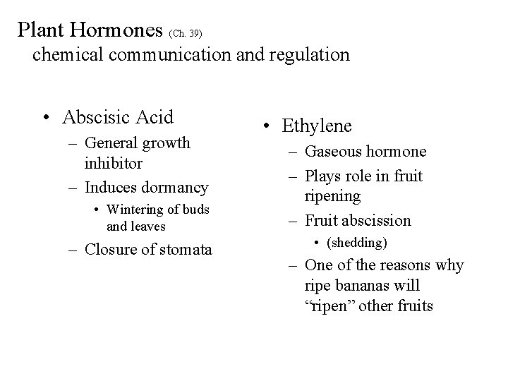 Plant Hormones (Ch. 39) chemical communication and regulation • Abscisic Acid – General growth