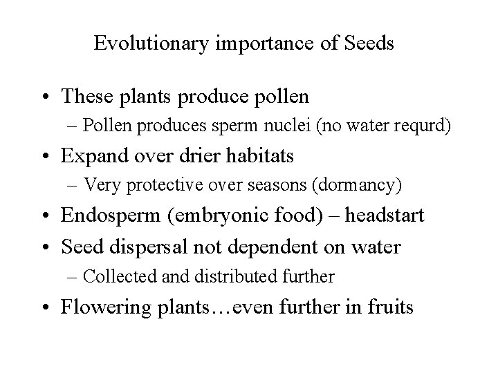 Evolutionary importance of Seeds • These plants produce pollen – Pollen produces sperm nuclei