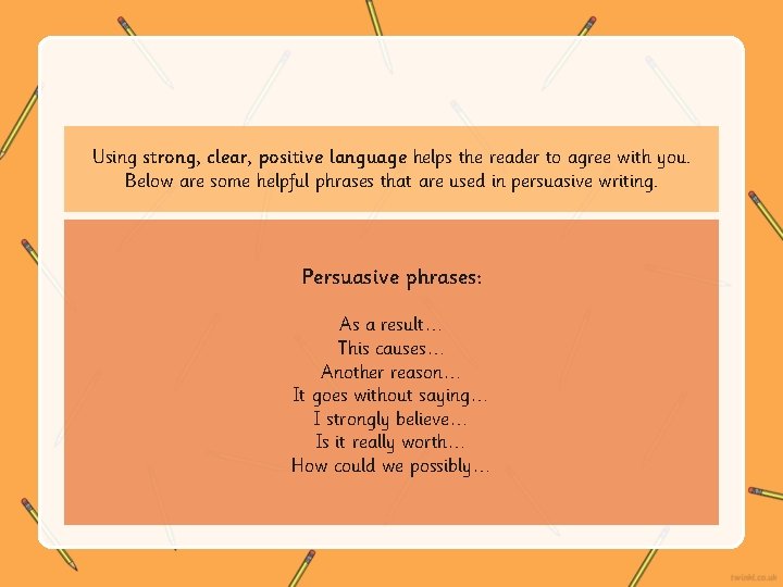 Using strong, clear, positive language helps the reader to agree with you. Below are