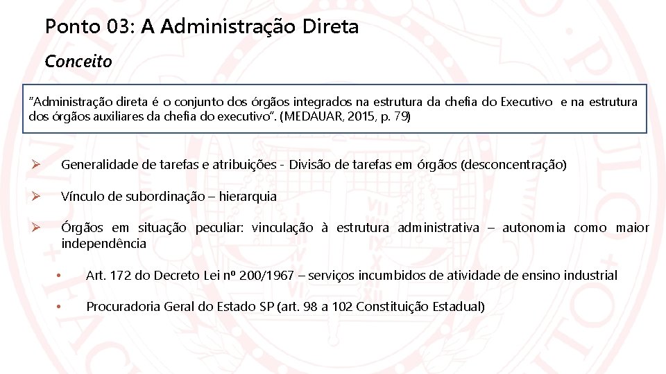 Ponto 03: A Administração Direta Conceito “Administração direta é o conjunto dos órgãos integrados