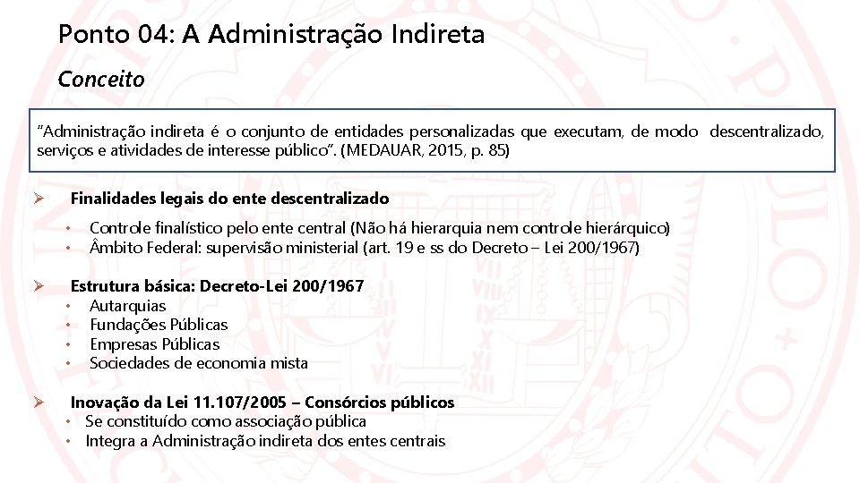 Ponto 04: A Administração Indireta Conceito “Administração indireta é o conjunto de entidades personalizadas