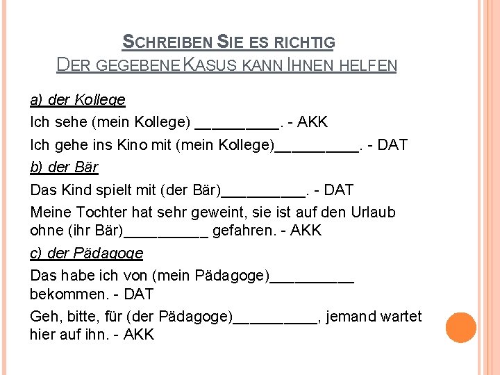 SCHREIBEN SIE ES RICHTIG DER GEGEBENE KASUS KANN IHNEN HELFEN a) der Kollege Ich