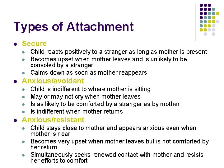 Types of Attachment l Secure l l Anxious/avoidant l l l Child reacts positively