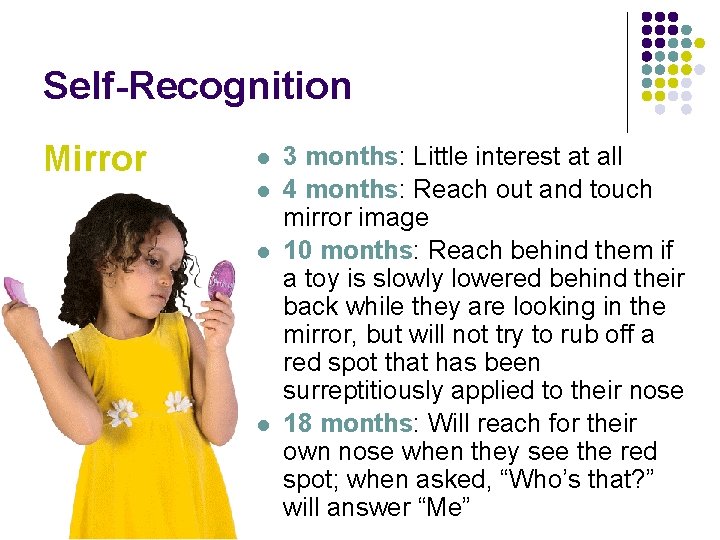 Self-Recognition Mirror l l 3 months: Little interest at all 4 months: Reach out