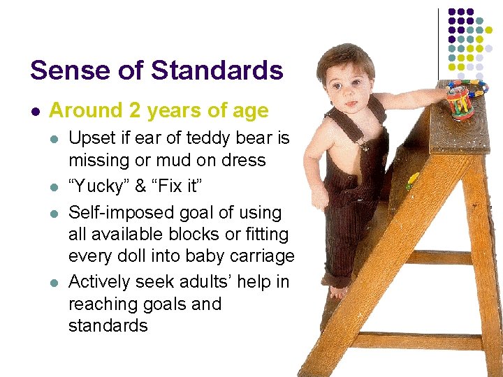 Sense of Standards l Around 2 years of age l l Upset if ear