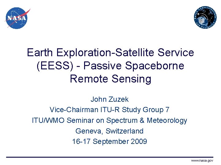 Earth Exploration-Satellite Service (EESS) - Passive Spaceborne Remote Sensing John Zuzek Vice-Chairman ITU-R Study