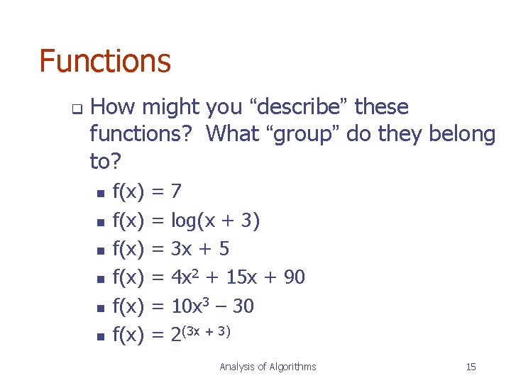 Functions q How might you “describe” these functions? What “group” do they belong to? Functions q How might you “describe” these functions? What “group” do they belong to?