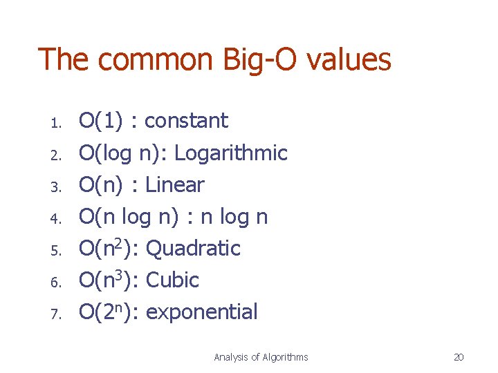 The common Big-O values 1. 2. 3. 4. 5. 6. 7. O(1) : constant The common Big-O values 1. 2. 3. 4. 5. 6. 7. O(1) : constant