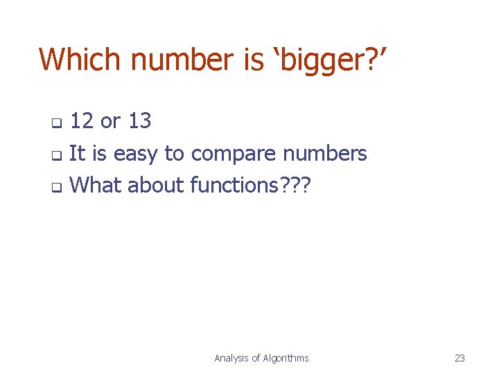 Which number is ‘bigger? ’ 12 or 13 q It is easy to compare Which number is ‘bigger? ’ 12 or 13 q It is easy to compare