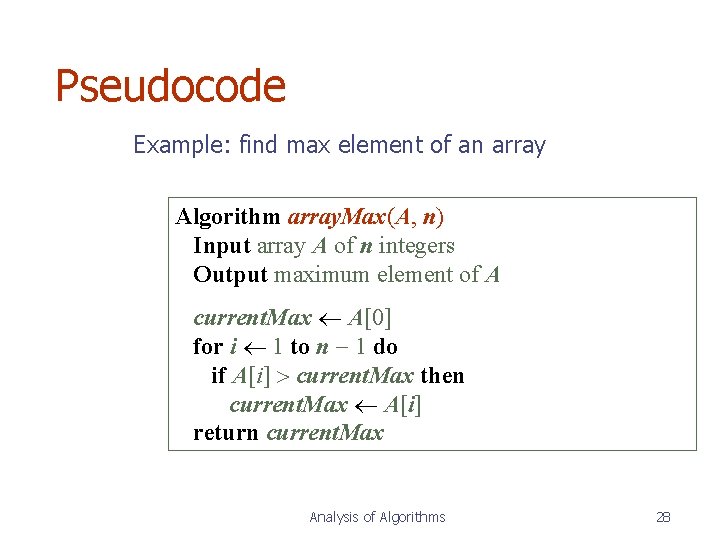 Pseudocode Example: find max element of an array Algorithm array. Max(A, n) Input array Pseudocode Example: find max element of an array Algorithm array. Max(A, n) Input array
