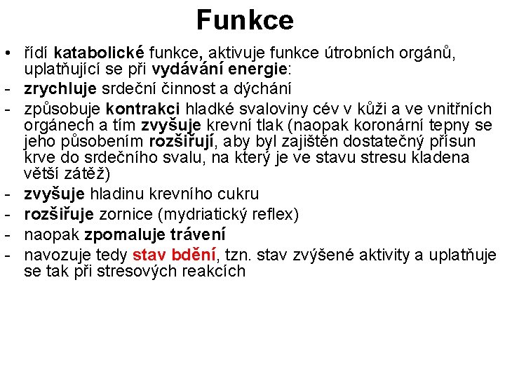 Funkce • řídí katabolické funkce, aktivuje funkce útrobních orgánů, uplatňující se při vydávání energie: