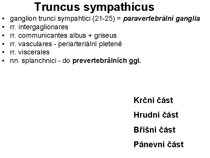 Truncus sympathicus • • • ganglion trunci sympahtici (21 -25) = paravertebrální ganglia rr.
