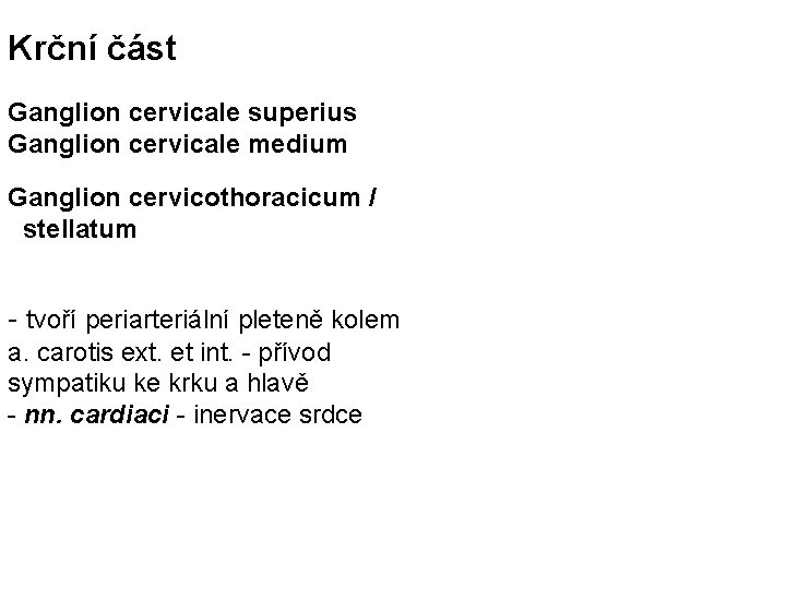 Krční část Ganglion cervicale superius Ganglion cervicale medium Ganglion cervicothoracicum / stellatum - tvoří