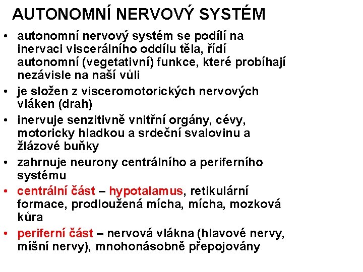 AUTONOMNÍ NERVOVÝ SYSTÉM • autonomní nervový systém se podílí na inervaci viscerálního oddílu těla,