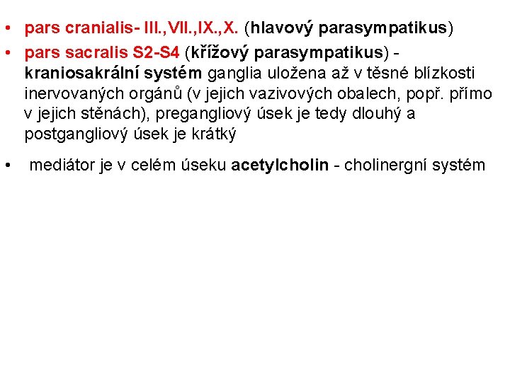  • pars cranialis- III. , VII. , IX. , X. (hlavový parasympatikus) •