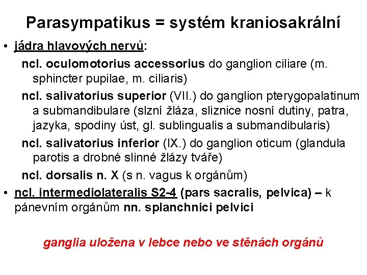 Parasympatikus = systém kraniosakrální • jádra hlavových nervů: ncl. oculomotorius accessorius do ganglion ciliare