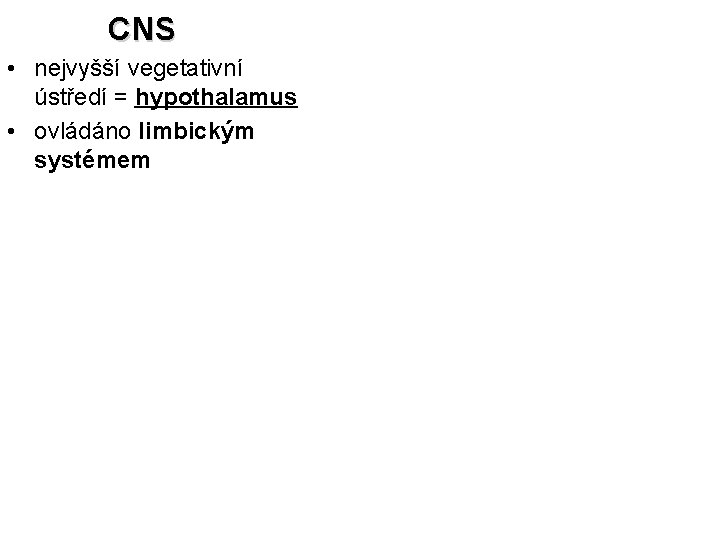 CNS • nejvyšší vegetativní ústředí = hypothalamus • ovládáno limbickým systémem 