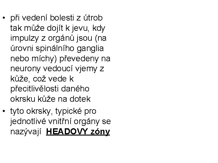  • při vedení bolesti z útrob tak může dojít k jevu, kdy impulzy