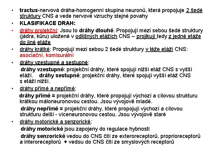  • tractus-nervová dráha-homogenní skupina neuronů, která propojuje 2 šedé struktury CNS a vede