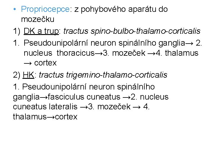  • Propriocepce: z pohybového aparátu do mozečku 1) DK a trup: tractus spino-bulbo-thalamo-corticalis