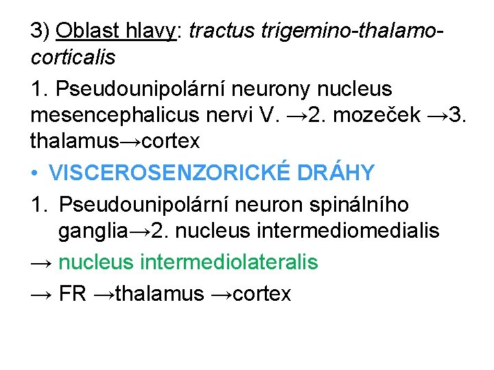 3) Oblast hlavy: tractus trigemino-thalamocorticalis 1. Pseudounipolární neurony nucleus mesencephalicus nervi V. → 2.