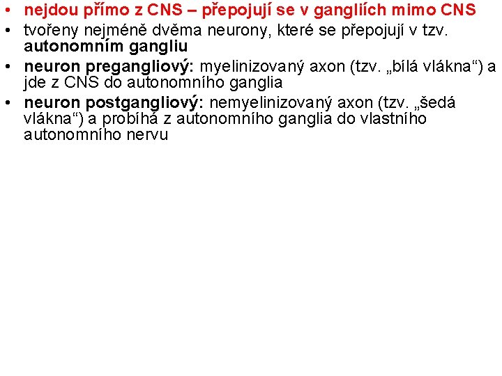  • nejdou přímo z CNS – přepojují se v gangliích mimo CNS •