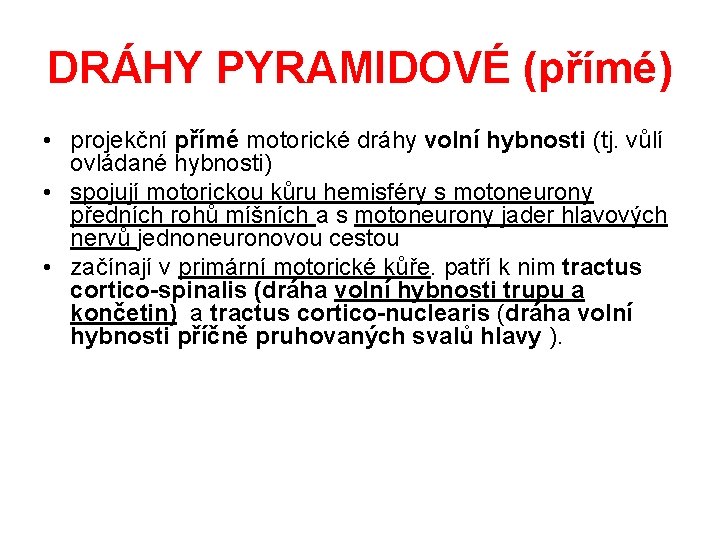 DRÁHY PYRAMIDOVÉ (přímé) • projekční přímé motorické dráhy volní hybnosti (tj. vůlí ovládané hybnosti)