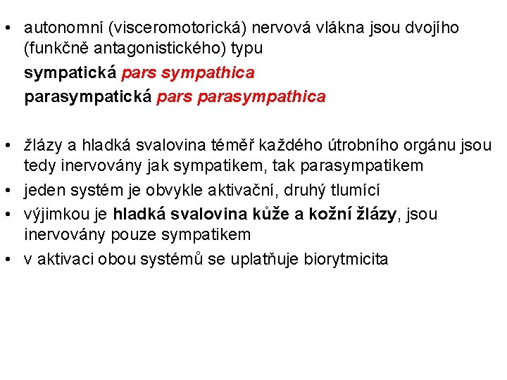  • autonomní (visceromotorická) nervová vlákna jsou dvojího (funkčně antagonistického) typu sympatická pars sympathica