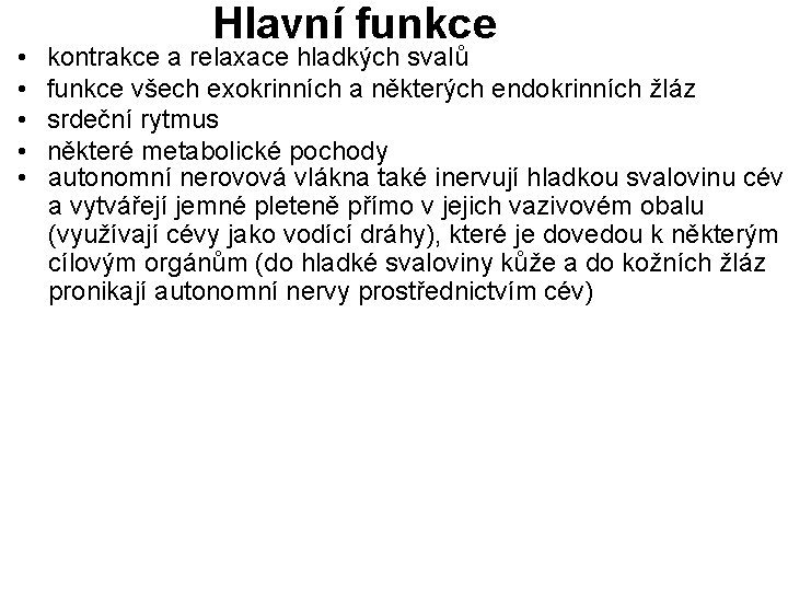  • • • Hlavní funkce kontrakce a relaxace hladkých svalů funkce všech exokrinních