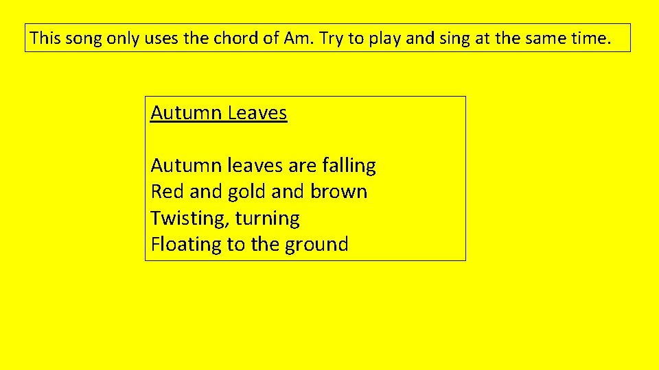 This song only uses the chord of Am. Try to play and sing at