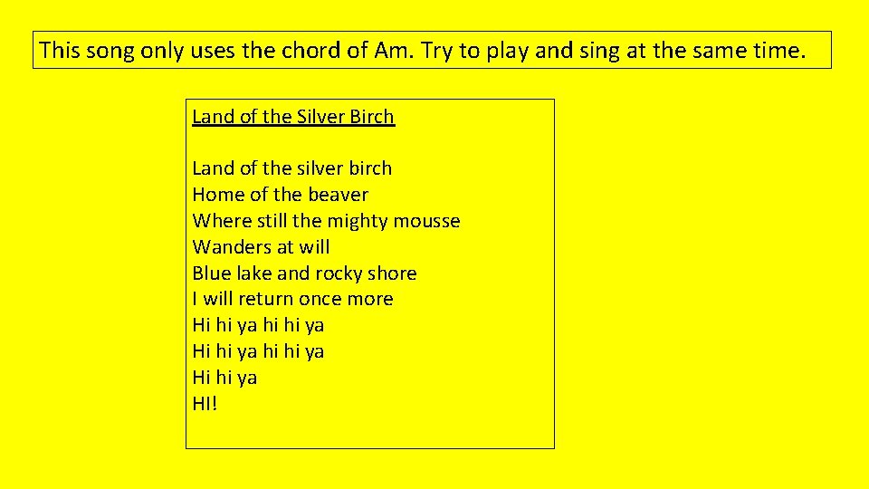 This song only uses the chord of Am. Try to play and sing at