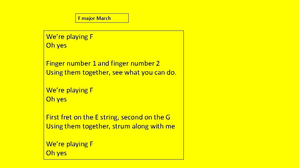 F major March We’re playing F Oh yes Finger number 1 and finger number