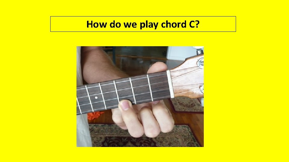 How do we play chord C? 