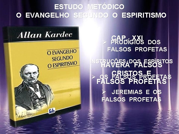 ESTUDO METÓDICO O EVANGELHO SEGUNDO O ESPIRITISMO CAP. XXI Ø PRODÍGIOS DOS FALSOS PROFETAS ESTUDO METÓDICO O EVANGELHO SEGUNDO O ESPIRITISMO CAP. XXI Ø PRODÍGIOS DOS FALSOS PROFETAS