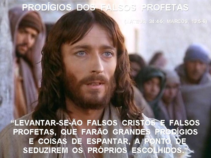 PRODÍGIOS DOS FALSOS PROFETAS (MATEUS, 24: 4 -5; MARCOS, 13: 5 -6) “LEVANTAR-SE-ÃO FALSOS PRODÍGIOS DOS FALSOS PROFETAS (MATEUS, 24: 4 -5; MARCOS, 13: 5 -6) “LEVANTAR-SE-ÃO FALSOS