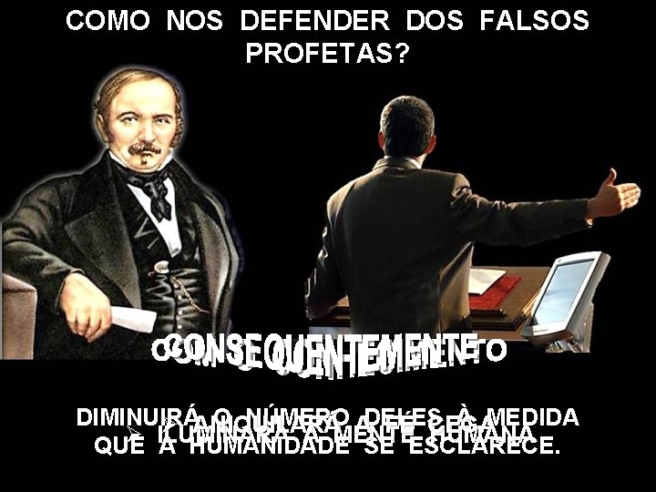COMO NOS DEFENDER DOS FALSOS PROFETAS? DIMINUIRÁ O NÚMERO ADELES À MEDIDA Ø ANIQUILARÁ COMO NOS DEFENDER DOS FALSOS PROFETAS? DIMINUIRÁ O NÚMERO ADELES À MEDIDA Ø ANIQUILARÁ