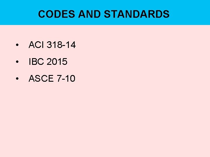 CODES AND STANDARDS • ACI 318 -14 • IBC 2015 • ASCE 7 -10