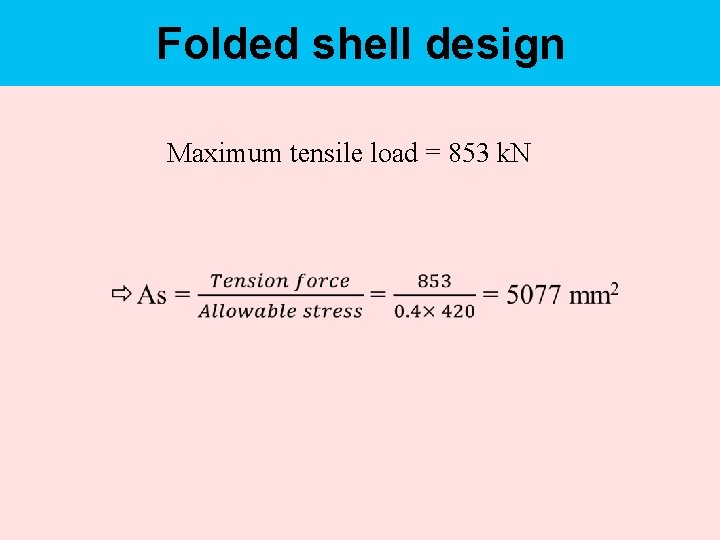 Folded shell design Maximum tensile load = 853 k. N 