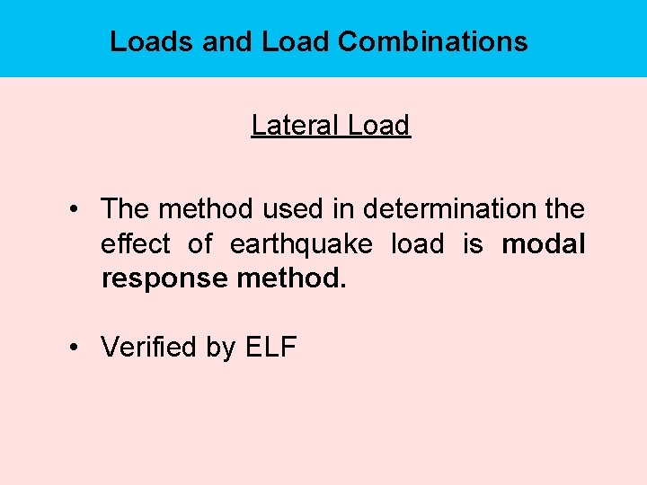 Loads and Load Combinations Lateral Load • The method used in determination the effect