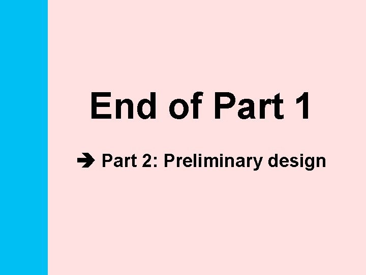 End of Part 1 Part 2: Preliminary design 